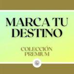 Marca tu Destino Coleccion Premium ..., LIBROTEKA