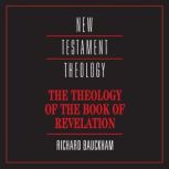 The Theology of the Book of Revelatio..., Richard Bauckham