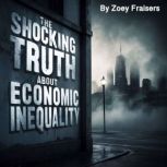 The Shocking Truth about Economic Ine..., Zoey Fraisers