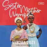 Sister Mother Warrior A Novel, Vanessa Riley