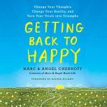 Getting Back to Happy Change Your Thoughts, Change Your Reality, and Turn Your Trials into Triumphs, Marc Chernoff