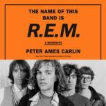 The Name of This Band Is R.E.M., Peter Ames Carlin