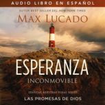 Esperanza inconmovible: Edificar nuestras vidas sobre las promesas de Dios, Max Lucado