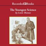 The Youngest Science, Lewis Thomas