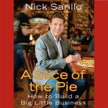 A Slice of the Pie How to Build a Big Little Business, Nick Sarillo