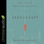 Storycraft The Art of Spiritual Narrative, Walter Wangerin Jr.