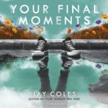 Your Final Moments, Jay Coles