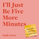 Ill Just Be Five More Minutes, Emily Farris