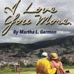 I Love You More, Martha L. Garmon