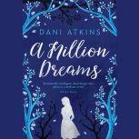 Million Dreams,  A, Dani Atkins
