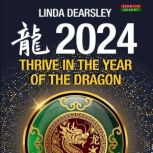 Thrive in the Year of the Dragon  Ch..., Linda Dearsley
