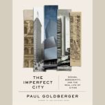 The Imperfect City, Paul Goldberger