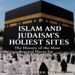Islam and Judaisms Holiest Sites Th..., Charles River Editors