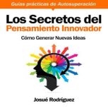 Los Secretos del Pensamiento Innovado..., Josue Rodriguez
