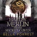 Harley Merlin and the Secret Coven, Bella Forrest