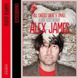 All Cheeses Great and Small, Alex James
