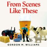 From Scenes Like These, Gordon M. Williams