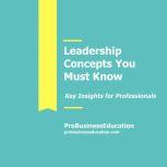 Leadership Concepts You Must Know, ProBusinessEducation Team