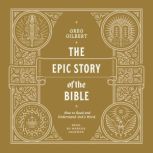 The Epic Story of the Bible, Greg Gilbert