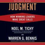 Judgment: How Winning Leaders Make Great Calls, Noel Tichy