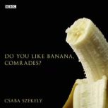 Do You Like Banana, Comrades?, Csaba Szekely