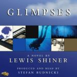 Glimpses, Lewis Shiner
