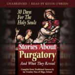Stories About Purgatory and What They Reveal 30 Days for the Holy Souls, An Ursiline of Sligo