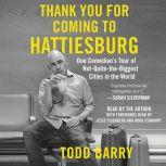 Thank You for Coming to Hattiesburg One Comedian's Tour of Not-Quite-the-Biggest Cities in the World, Todd Barry