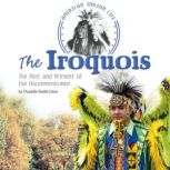 The Iroquois The Past and Present of the Haudenosaunee, Danielle Smith-Llera