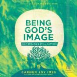 Being Gods Image, Carmen Joy Imes