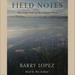 Field Notes The Grace Note of the Canyon Wren, Barry Lopez