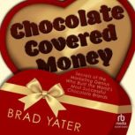 Chocolate Covered Money, Brad Yater