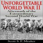 Unforgettable World War II Aftermath..., Scott S. F. Meaker