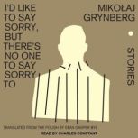 I'd Like to Say Sorry, But There's No One to Say Sorry To Stories, Mikolaj Grynberg