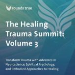 The Healing Trauma Summit Volume 3, Edith Eger