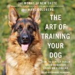 The Art of Training Your Dog How to Gently Teach Good Behavior Using an E-Collar, Marc Goldberg