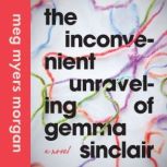 The Inconvenient Unraveling of Gemma ..., Meg Myers Morgan
