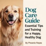 Dog Care Guide, Phoenix Reyes