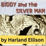Biddy And the Silver Man, Harland Ellison