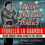 I Never Did Like Politics, Terry Golway