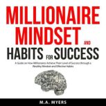 Millionaire Mindset and Habits for Su..., M.A. Myers