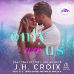 Only Ever Us, J.H. Croix