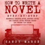 How to Write a Novel StepbyStep  ..., Sandy Marsh