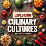 Exploring Culinary Cultures A Journe..., Nathaniel Breckford