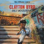 Clayton Byrd Goes Underground, Rita WilliamsGarcia