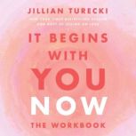 It Begins with You Now The Workbook, Jillian Turecki