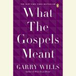 What the Gospels Meant, Garry Wills
