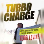 Turbo Charge How to Transform Your Business as a Heart-Repreneur, Terri Levine