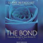 The Bond Connecting Through the Space Between Us, Lynne McTaggart