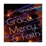 Grace Mercy  Faith The Keys to Spir..., Lance Dickson